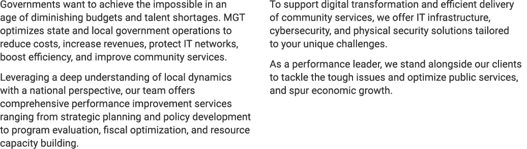 Governments want to achieve the impossible in an age of diminishing budgets and talent shortages. MGT optimizes state...