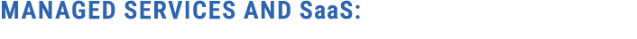 MANAGED SERVICES AND SaaS: