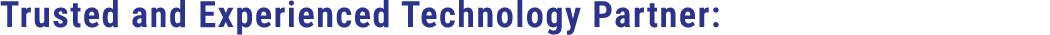 Trusted and Experienced Technology Partner: